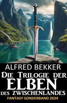 Alfred Bekker: Die Trilogie der Elben des Zwischenlandes: Fantasy Sonderband 2024
