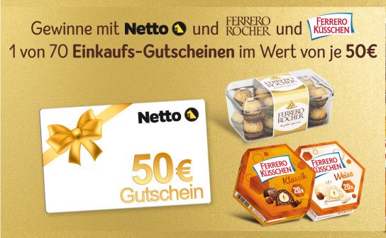 Ferrero & Netto: 70 x ein 50 € Netto Einkaufsgutschein Ferrero & Netto: 70 x ein 50 € Netto Einkaufsgutschein