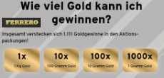 Ferrero: 1.111 x Goldgewinne abzusahnen! Ferrero: 1.111 x Goldgewinne abzusahnen!