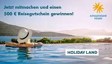 HOLIDAY LAND: Gewinne einen 500 € Reisegutschein HOLIDAY LAND: Gewinne einen 500 € Reisegutschein