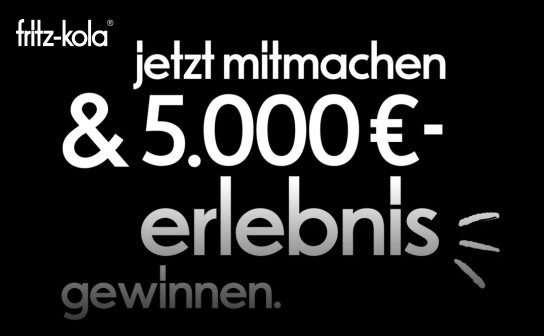 fritz-kola: gewinne ein Erlebnis deiner Wahl im Wert von 5.000 €