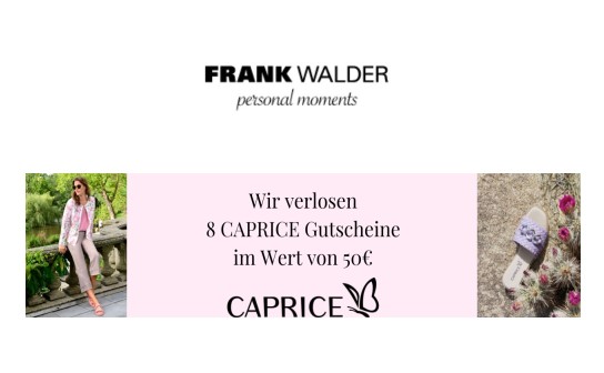 FRANK WALDER: verlost werden Einkaufsgutscheine in Höhe von jeweils 50 € für CAPRICE Schuhe