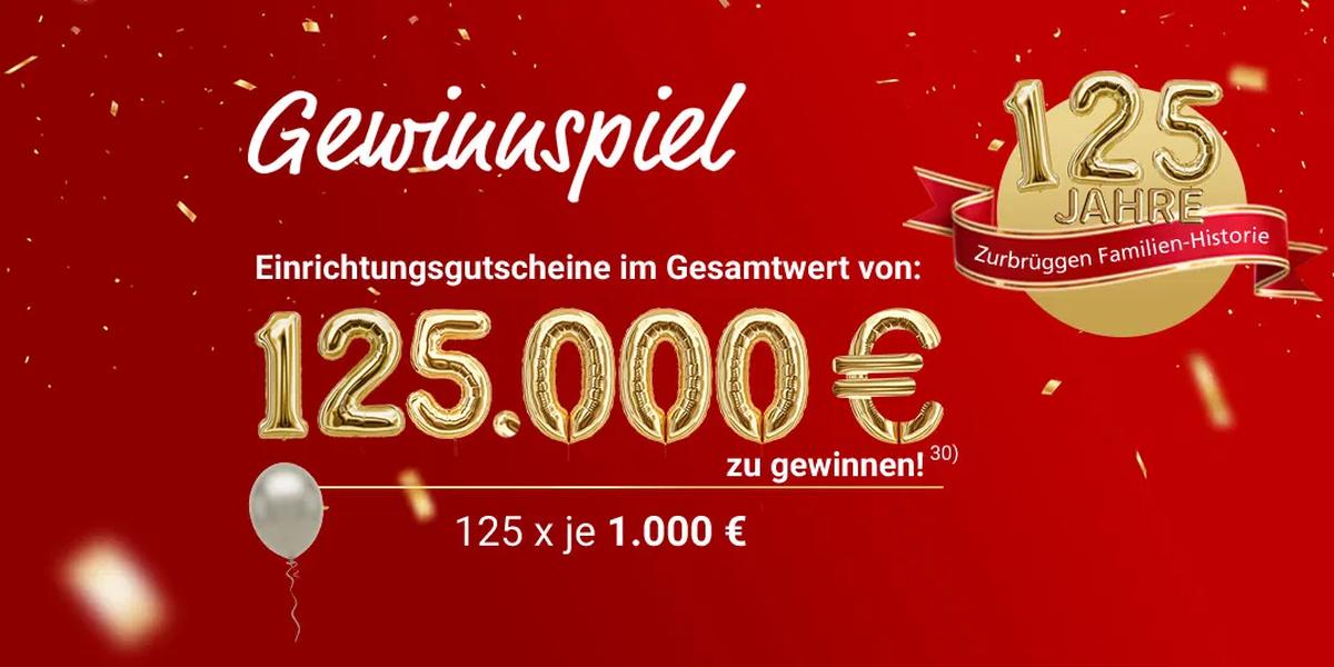 Gewinnspiel- 125 Jahre Zurbrüggen mit 125 x 1000€ Einrichtungsgutscheinen im Gesamtwert von 125.000 €