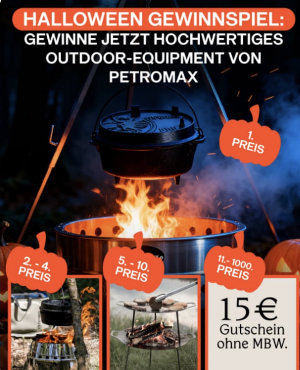 Petromax - Hauptpreis: 1x Petromax Feuerstelle: Tyropit, Preis 2-4: Je 1x Petromax Atago Grill, Preis 5-10: Je 1x Petromax Feuerschale,Preis 11 -1000: Je 1x 15€ Gutschein