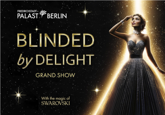 Autozeitung - 3 x 2 Tickets für BLINDED by DELIGHT im Friedrichstadt-Palast Berlin