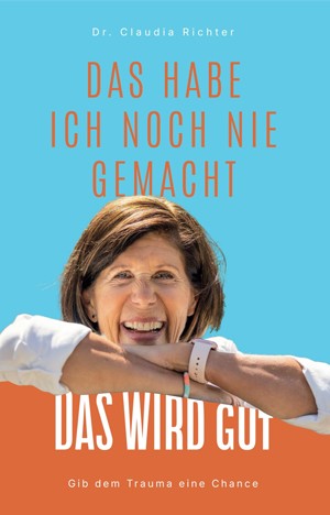 crimeandinvestigation - 5 mal Buchs "Das habe ich noch nie gemacht Das wird gut: Gib dem Trauma eine Chance" von Dr. Claudia Richter