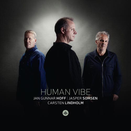 jazz-fun - 3x CD-Album "Human Vibe" des Norwegisch-Niederländisch-Dänischen Trios Jan Gunnar Hoff, Jasper Somsen und Carsten Lindholm