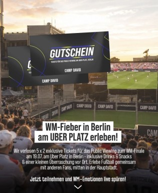CAMP DAVID - 5x 2 exklusive Tickets für das Public Viewing zum WM-Finale am 19.07. am Uber Platz in Berlin - inklusive Drinks & Snacks und einer kleinen Überraschung vor Ort
