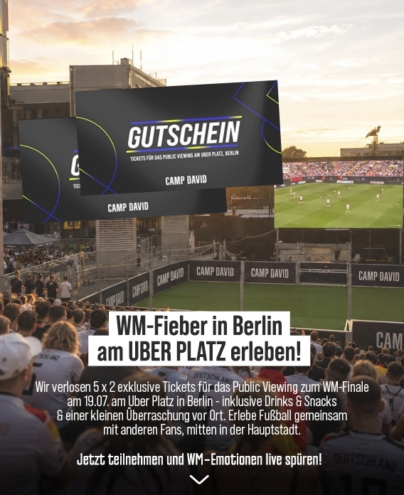CAMP DAVID - 5x 2 exklusive Tickets für das Public Viewing zum WM-Finale am 19.07. am Uber Platz in Berlin - inklusive Drinks & Snacks und einer kleinen Überraschung vor Ort