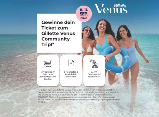for me - Hauptgewinn besteht in der Teilnahme am Gillette Venus Community Trip vom 11. bis 13. September 2026. Der Gewinn umfasst die Hin- und Rückreise, 2 Übernachtungen, Verpflegung