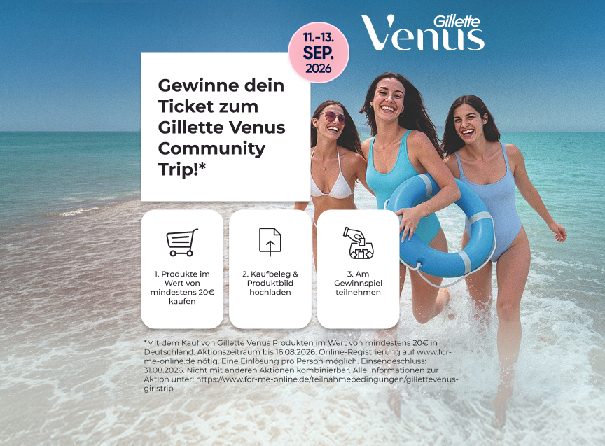 for me - Hauptgewinn besteht in der Teilnahme am Gillette Venus Community Trip vom 11. bis 13. September 2026. Der Gewinn umfasst die Hin- und Rückreise, 2 Übernachtungen, Verpflegung