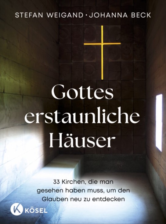 Katholischer Deutscher Frauenbund - 1 x Buch „Gottes erstaunliche Häuser – 33 Kirchen, die man gesehen haben muss, um den Glauben neu zu entdecken“ von Stefan Weigand und Johanna Beck aus dem ­Kösel Verlag