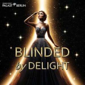 Spreeradio - Showtickets für BLINDED by DELIGHT im Friedrichstadtpalast Berlin 18.09.2026 + Sekt, Snacks, Fingerfood