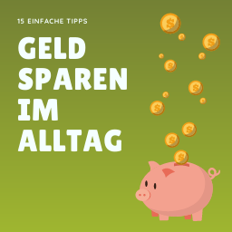 Geld sparen im Alltag: 16 einfache Tipps [+ Bonus-Trick]