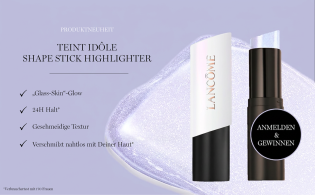 Lancome: Teint Idôle Shape Stick Highlighter sucht 5 Testerinnen